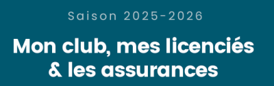 Saison 2025-2026 Mon club, mes licenciés & les assurances